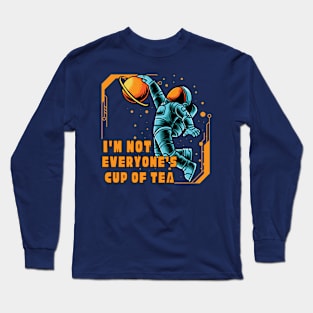 I'm Not Everyone's Cup Of Tea Long Sleeve T-Shirt